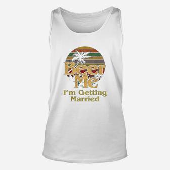 Beer Me I Am Getting Married Bride Groom Bachelor Party Gift Unisex Tank Top - Seseable