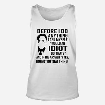 Before I Do Anything I Ask Myself Would An Idiot Do That And If The Answer Is Yes Unisex Tank Top - Seseable