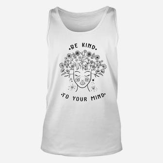 Being Kind To Your Mind Mental Health Mental Illness Unisex Tank Top - Seseable