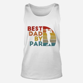 Best Dad By Par Daddy Golf Lover Golfer Fathers Day Gifts Unisex Tank Top - Seseable