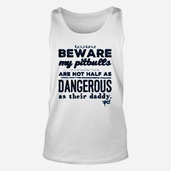 Beware My Pitbulls Are Not Half As Dangerous As Their Daddy Unisex Tank Top - Seseable