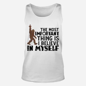 Bigfoot Most Important Thing Believe In Myself Unisex Tank Top - Seseable