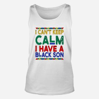 Black Daddys Gift I Cant Keep Calm I Have A Black Son Father Day Unisex Tank Top - Seseable