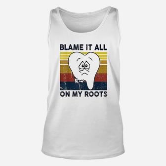 Blame It All On My Roots Tooth Retro Vintage Unisex Tank Top - Seseable