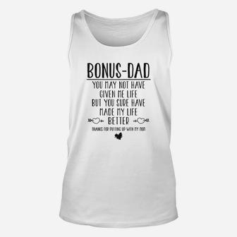 Bonus Dad You May Not Have Given Me Life But You Sure Have Made My Life Better Thanks For Putting Up With My Mom Unisex Tank Top - Seseable