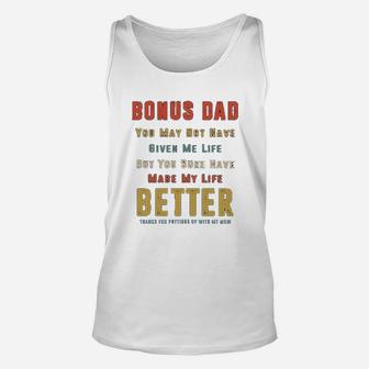 Bonus Dad You May Not Have Given Me Life But You Sure Have Made My Life Better Unisex Tank Top - Seseable