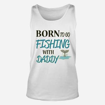 Born To Fishing With Daddy Fisherman Fathers Day Unisex Tank Top - Seseable