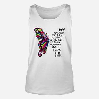 Butterfly They Whispered To Her You Cannot Withstand The Storm She Whispered Back I Am The Storm T-shirt Unisex Tank Top - Seseable