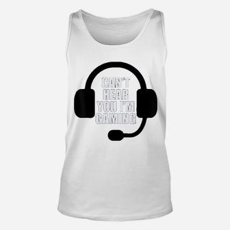 Can Not Hear You I Am Gaming Video Gamer Headset Funny Unisex Tank Top - Seseable