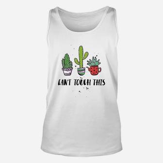 Cant Touch This Cacti Succulents Cactus Love Plants Gifts Unisex Tank Top - Seseable