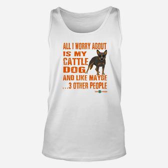 Cartoon Like Cattle Dog All I Worry About Unisex Tank Top - Seseable