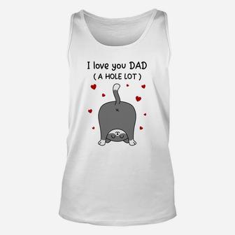 Cat Dad Love You Dad A Hole Lot Funny Gift Unisex Tank Top - Seseable