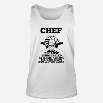 Chef Because Being Called A Freakin Amazing Culinary Beast Unisex Tank Top - Seseable