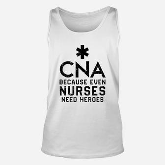 Cna Because Even Nurses Need Heroes Nurse Unisex Tank Top - Seseable