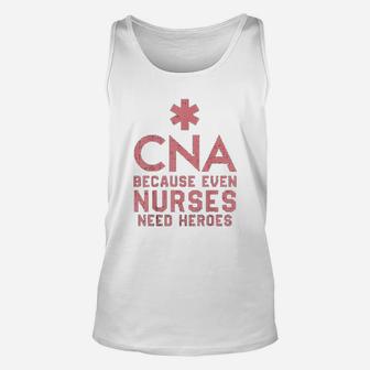 Cna Because Even Nurses Need Heroes Unisex Tank Top - Seseable