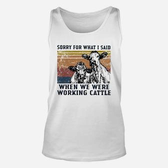Cows Sorry For What I Said When We Were Working Cattle Vintage Shirt Unisex Tank Top - Seseable