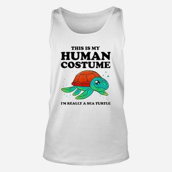 Cute This Is My Human Costume Im Really A Sea Turtle Unisex Tank Top - Seseable