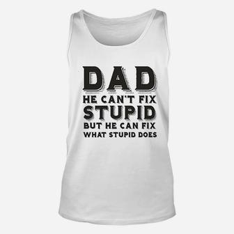 Dad Can Nott Fix Stupid But He Can Fix What Stupid Does Unisex Tank Top - Seseable