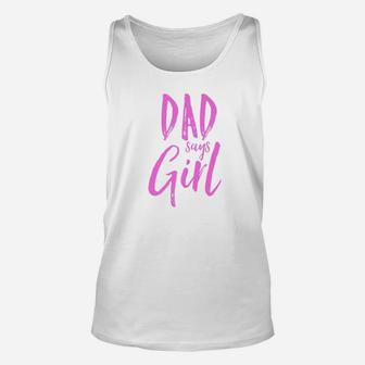 Dad Daddy Says Girl Gender Reveal Shirt Announcement Party Unisex Tank Top - Seseable