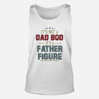 Dad Day Gifts It Is Not A Dad Bod It Is A Father Figure Unisex Tank Top - Seseable