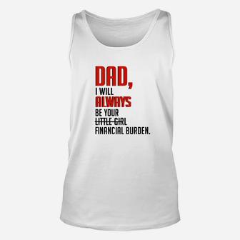 Dad I Will Always Be Your Little Girl Financial Burden Unisex Tank Top - Seseable