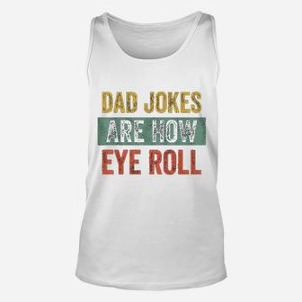 Dad Jokes Are How Eye Roll Funny Gift For Dad Fathers Day Unisex Tank Top - Seseable
