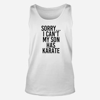 Dad Mom Sorry I Cant My Son Has Karate Funny Unisex Tank Top - Seseable