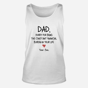 Dad Sorry For Being The Constant Financial Burden In Your Life Unisex Tank Top - Seseable