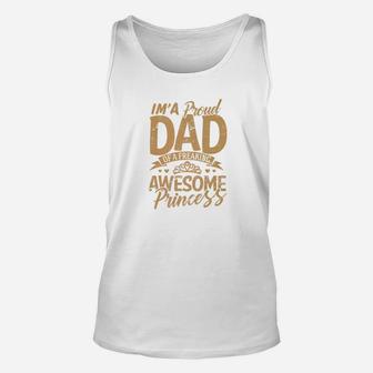 Daddy Clothes Im A Proud Dad Freaking Awesome Princess Gift Premium Unisex Tank Top - Seseable