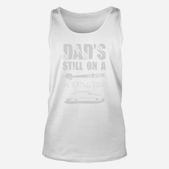 Dads Still On A Hunting Trip Unisex Tank Top - Seseable