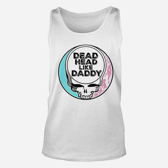 Dead Head Like Daddy, dad birthday gifts Unisex Tank Top - Seseable