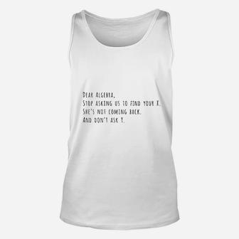 Dear Algebra Stop Asking Us To Find Your X Funny Math Teacher Student Unisex Tank Top - Seseable