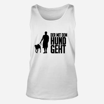 Der mit dem Hund Geht Herren Unisex TankTop, Lustiges Spaziergänger Motiv - Seseable