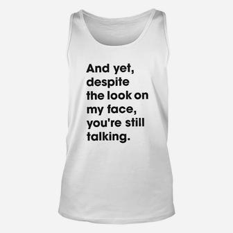 Despite The Look On My Face Youre Still Talking Unisex Tank Top - Seseable