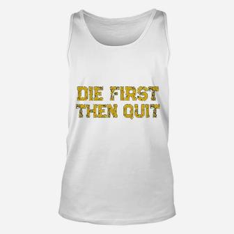 Die First Then Quit Motivational Army Quote Distressed Unisex Tank Top - Seseable