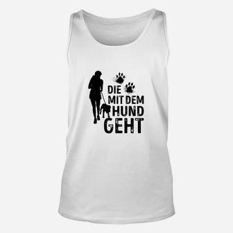 Die mit dem Hund geht Unisex TankTop, Freizeitshirt für Hundefreundinnen - Seseable