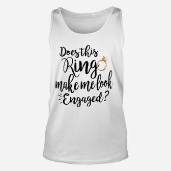 Does This Ring Make Me Look Engaged Letter Print Cute Unisex Tank Top - Seseable