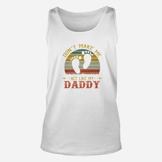 Dont Make Me Act Like My Daddy Fathers Day Gifts Premium Unisex Tank Top - Seseable
