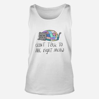 Dont Talk To Me Right Meow Ca Unisex Tank Top - Seseable