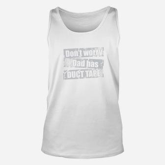 Dont Worry Dad Has Duct Tape Funny Daddy Father Unisex Tank Top - Seseable