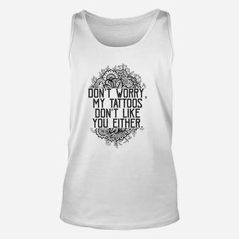 Dont Worry My Tattoos Dont Like You Either Unisex Tank Top - Seseable