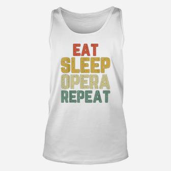 Eat Sleep Opera Repeat Singer Lover Funny Gift Vintage Unisex Tank Top - Seseable
