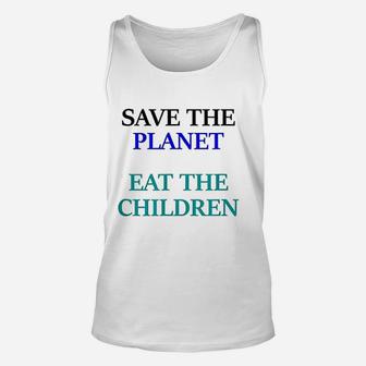 Eat The Babies Save The Planet Eat Children Climate Change Unisex Tank Top - Seseable