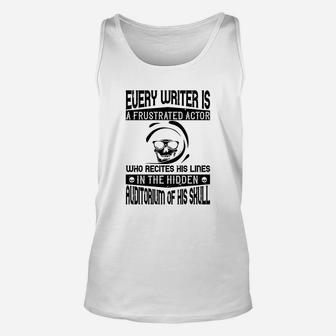 Every Writer Is A Frustrated Actor Who Recites His Lines In The Hidden Auditorium Of His Skull Unisex Tank Top
