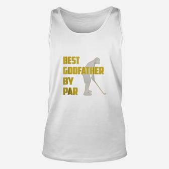Fathers Day Best Godfather By Par Funny Golf Gift Shirt Unisex Tank Top - Seseable