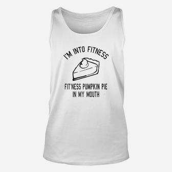 Fitness Pumpkin Pie In My Mouth Funny Thanksgiving Thankful Turkey Day Unisex Tank Top - Seseable