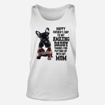 French Bulldog Happy Fathers Day To My Amazing Daddy Thanks For Putting Up Shirt Unisex Tank Top - Seseable