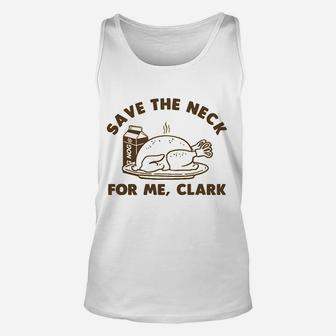 Funny Christmas Thanksgiving Save The Neck For Me Clark Unisex Tank Top - Seseable