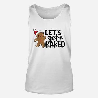 Funny Christmas Xmas Gingerbread Man Cookie Lets Get Baked Unisex Tank Top - Seseable