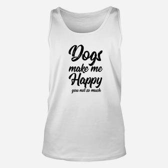 Funny Dog Dog Make Me Happy You Not So Much Unisex Tank Top - Seseable